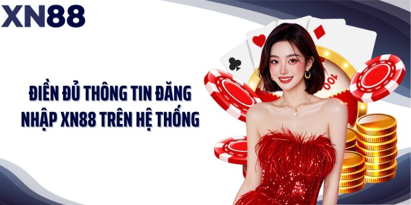Điền đủ thông tin đăng nhập XN88 trên hệ thống